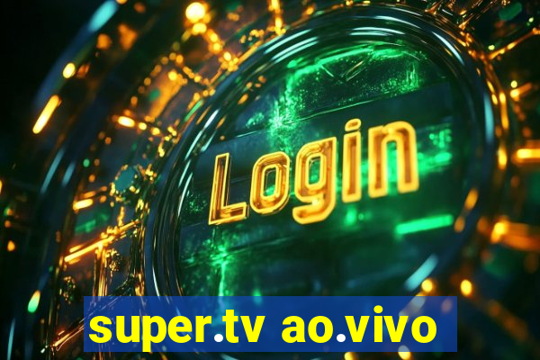 super.tv ao.vivo